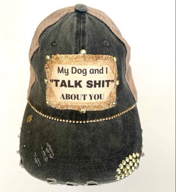 "MY DOG AND I TALK SHIT" DISTRESSED TRUCKER HAT: Bling / BLACK