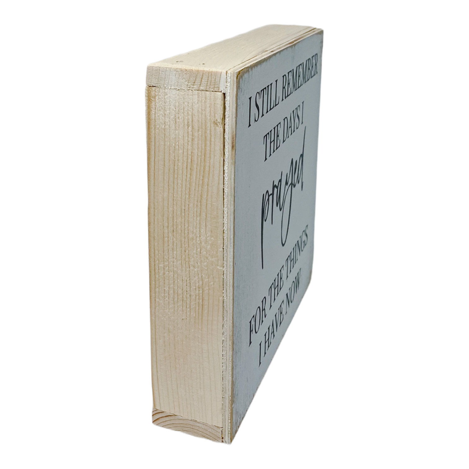 I Still Remember The Days I Prayed Farmhouse Sign